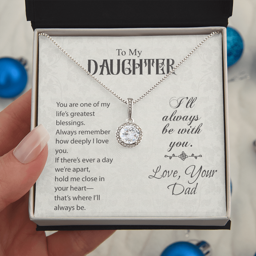 To My Daughter - I' ll Always Be With You, Love Dad - Eternal Hope Necklace